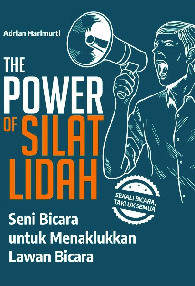 The Power Of Silat Lidah: Seni Bicara untuk Menaklukkan Lawan Bicara